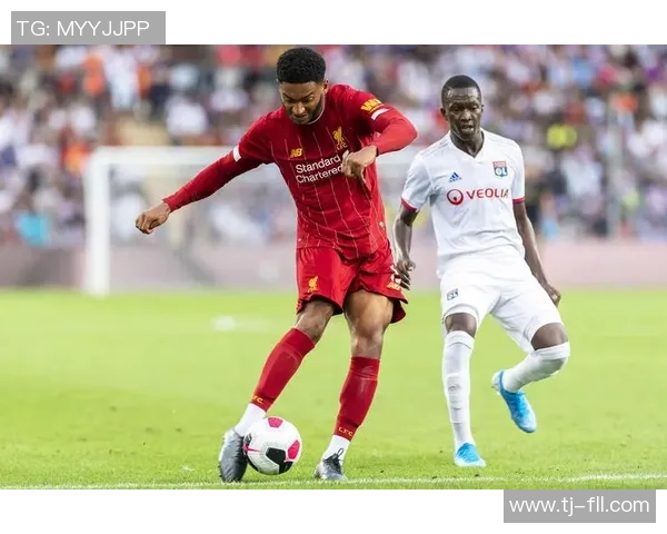 友谊赛惊现冷门里昂大胜利物浦引发全场热议